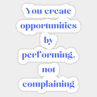 Perform instead of complain Sticker